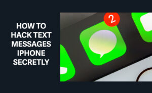 How to Hack Text Messages iPhone Secretly