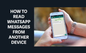 how to read someone's whatsapp messages without them knowing