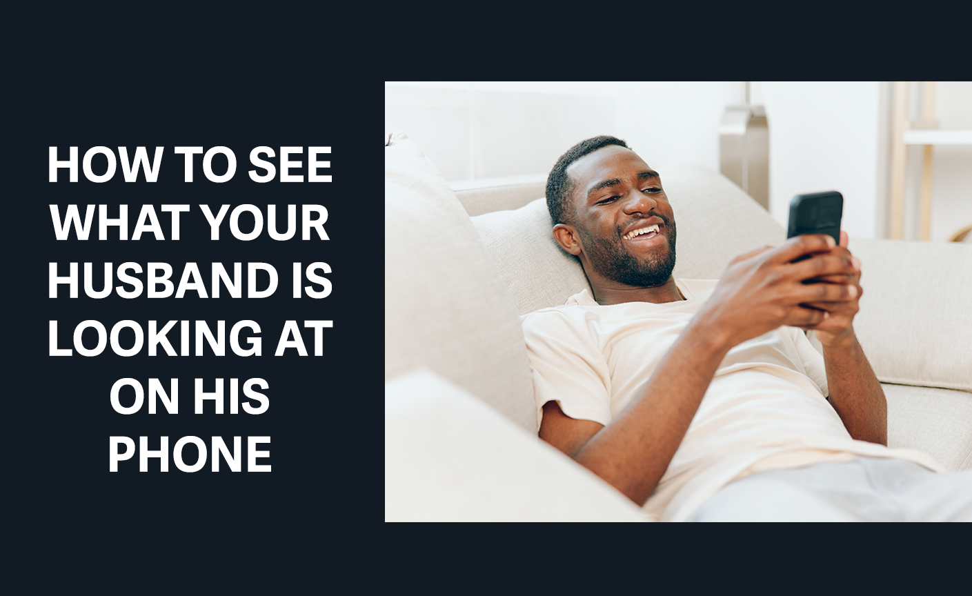 how to see what my husband is looking at on his phone