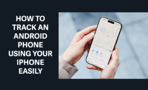 how to track android phone from iphone