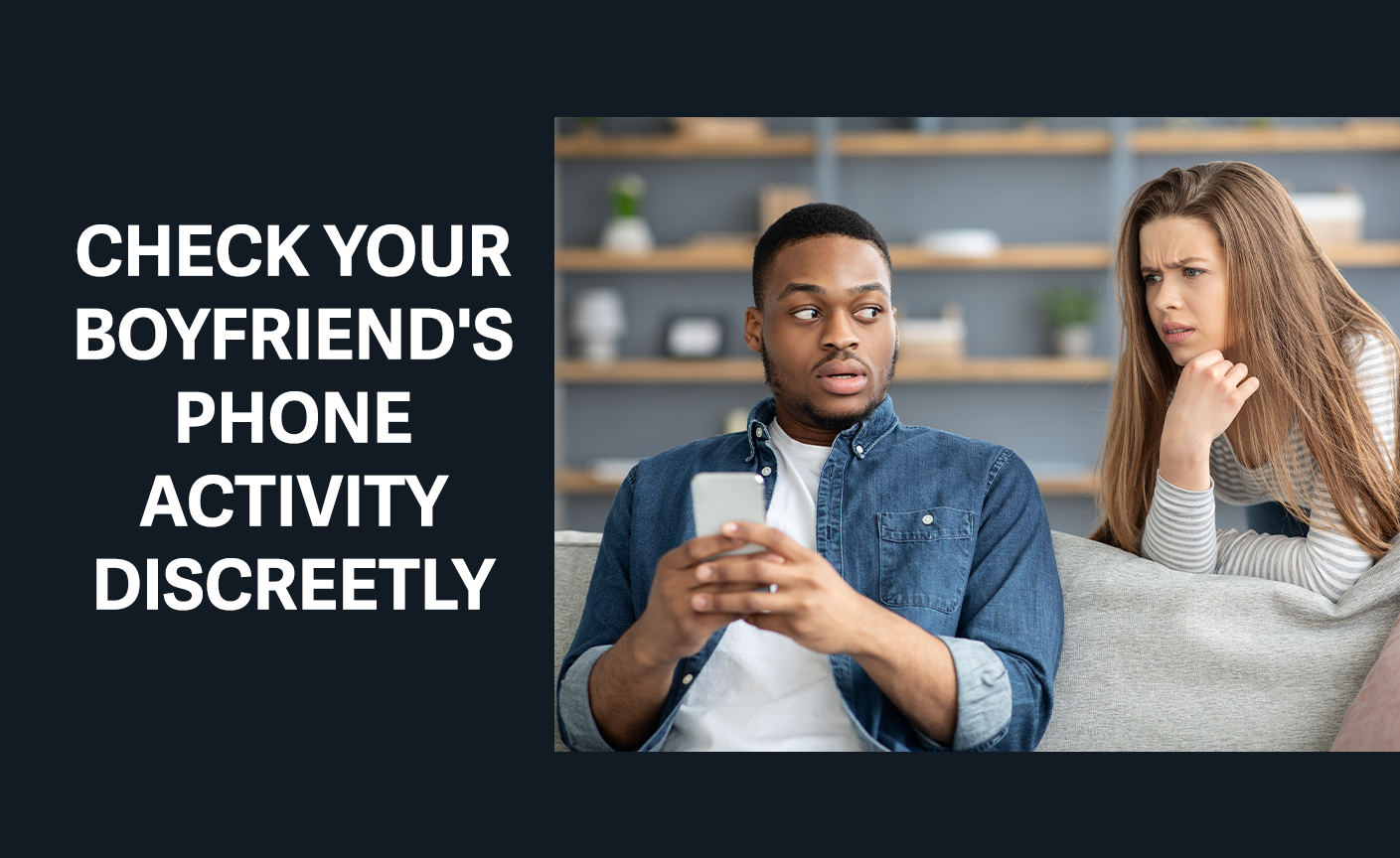 how can i see what my boyfriend is doing on his phone