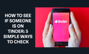 cum să afli dacă cineva este pe tinder