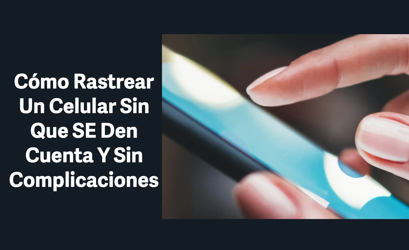 Cómo Rastrear Un Celular Sin Que SE Den Cuenta