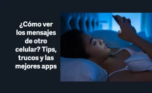 ¿Cómo ver los mensajes de otro celular?