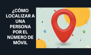 como localizar a una persona con su numero de celular