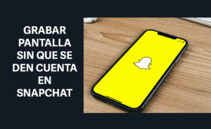 grabar pantalla sin que se den cuenta