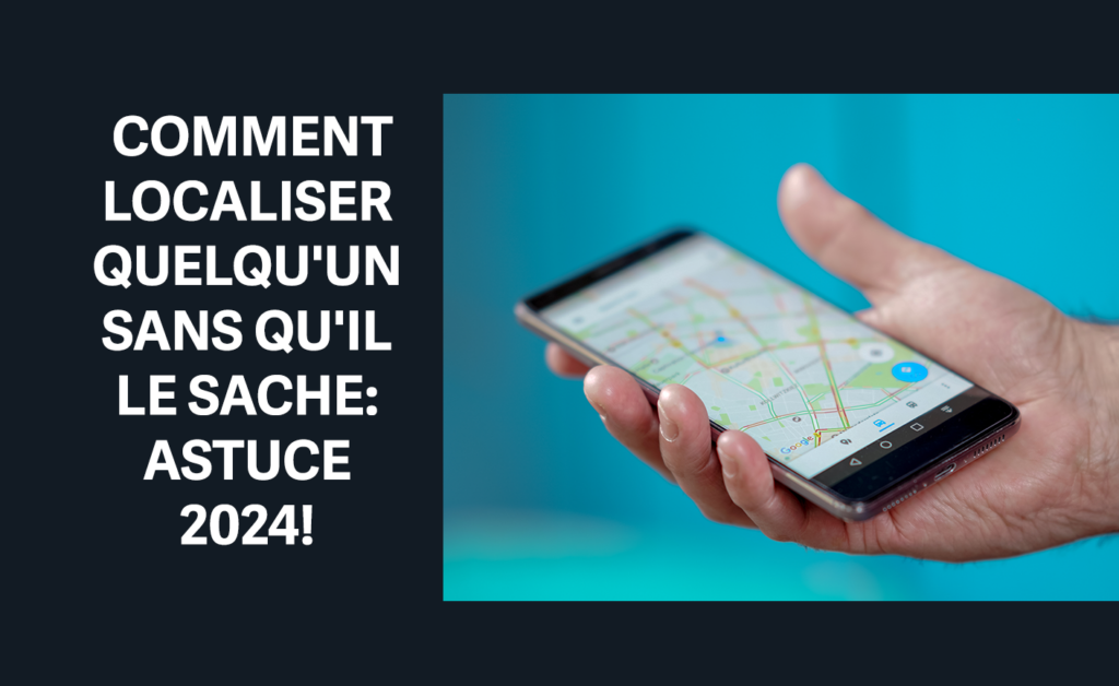 Comment localiser quelqu'un sans qu'il le sache: Astuce 2024!