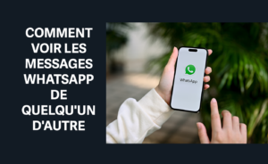 comment voir les messages whatsapp de quelqu'un d'autre