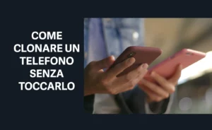 come clonare un telefono senza toccarlo