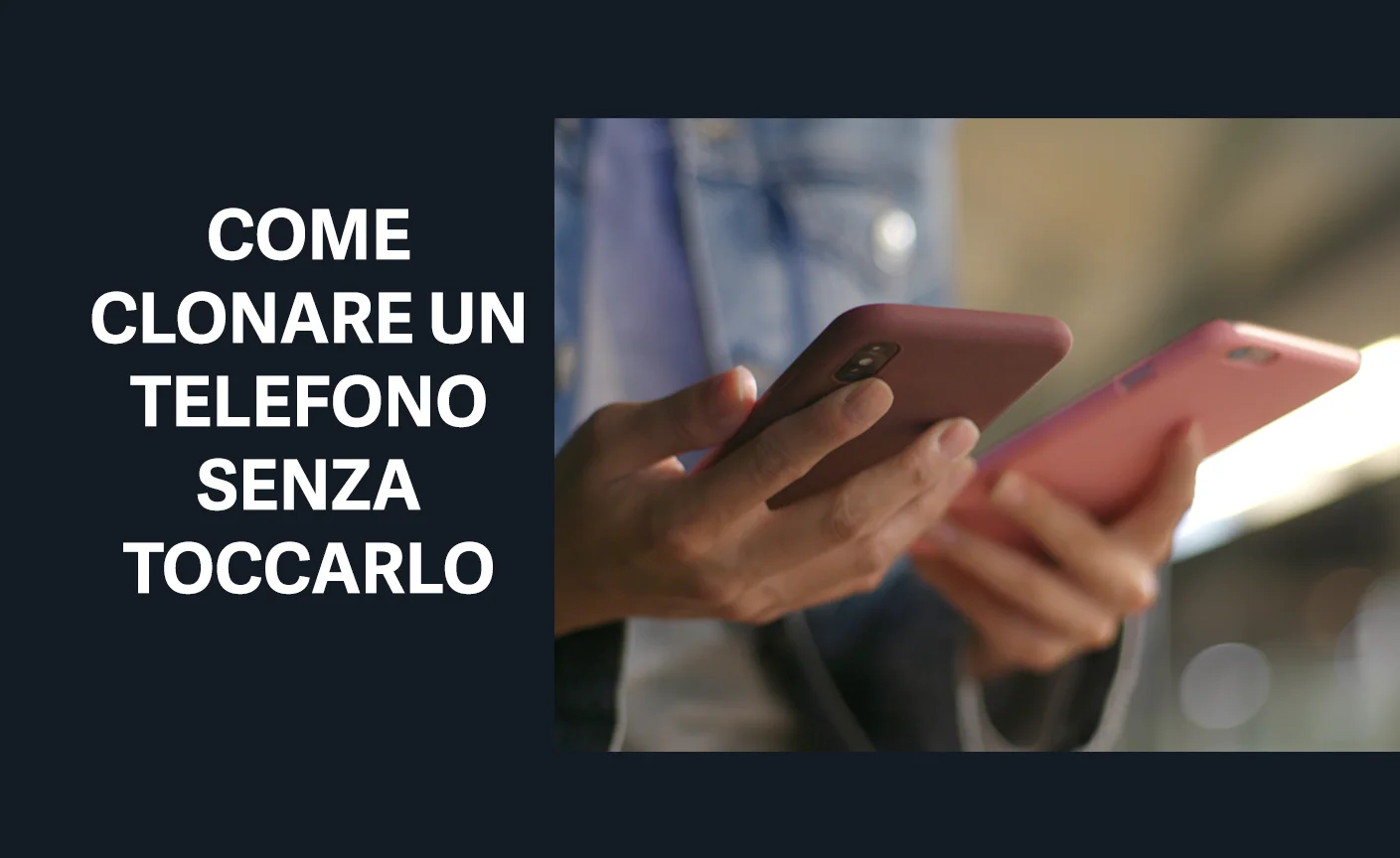 come clonare un telefono senza toccarlo