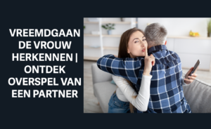 vreemdgaande vrouw herkennen