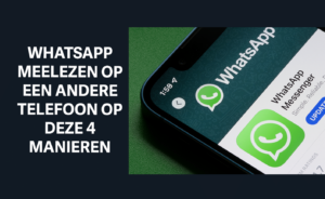 whatsapp meelezen op een andere telefoon